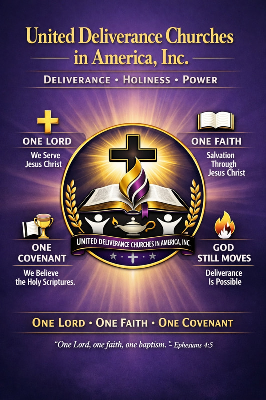 United Deliverance Churches in America — Deliverance, Holiness, Power; One Lord, One Faith, One Covenant; Ephesians 4:5
